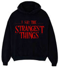 I Say The Strangest Things Black Hoodie