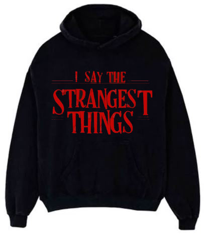 I Say The Strangest Things Black Hoodie