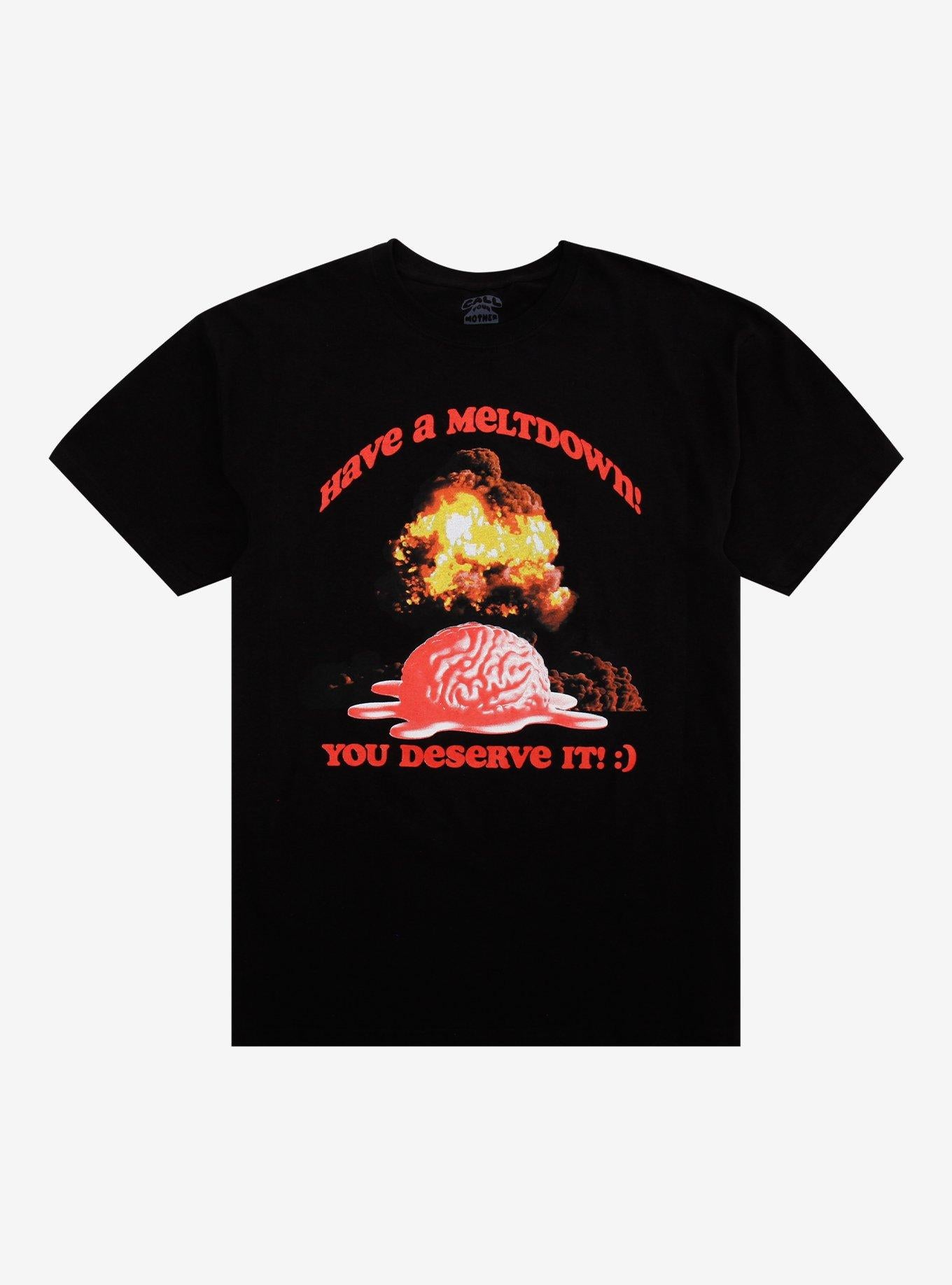Have A Meltdown T Shirt By Your Mother T Shirt Trending US Daily Wear