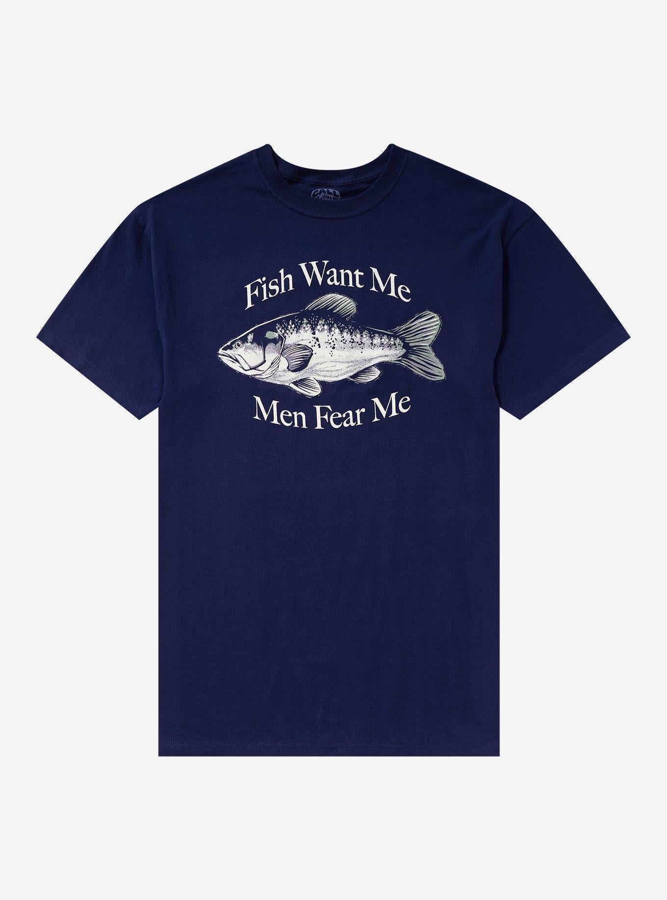 Fish Want Me Fear Me T Shirt By Call Your Mother T Shirt Trending US Gift Ready