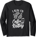 I Run On Coffee And Knitting Knitter Hobby Yarn Knit Long Sleeve