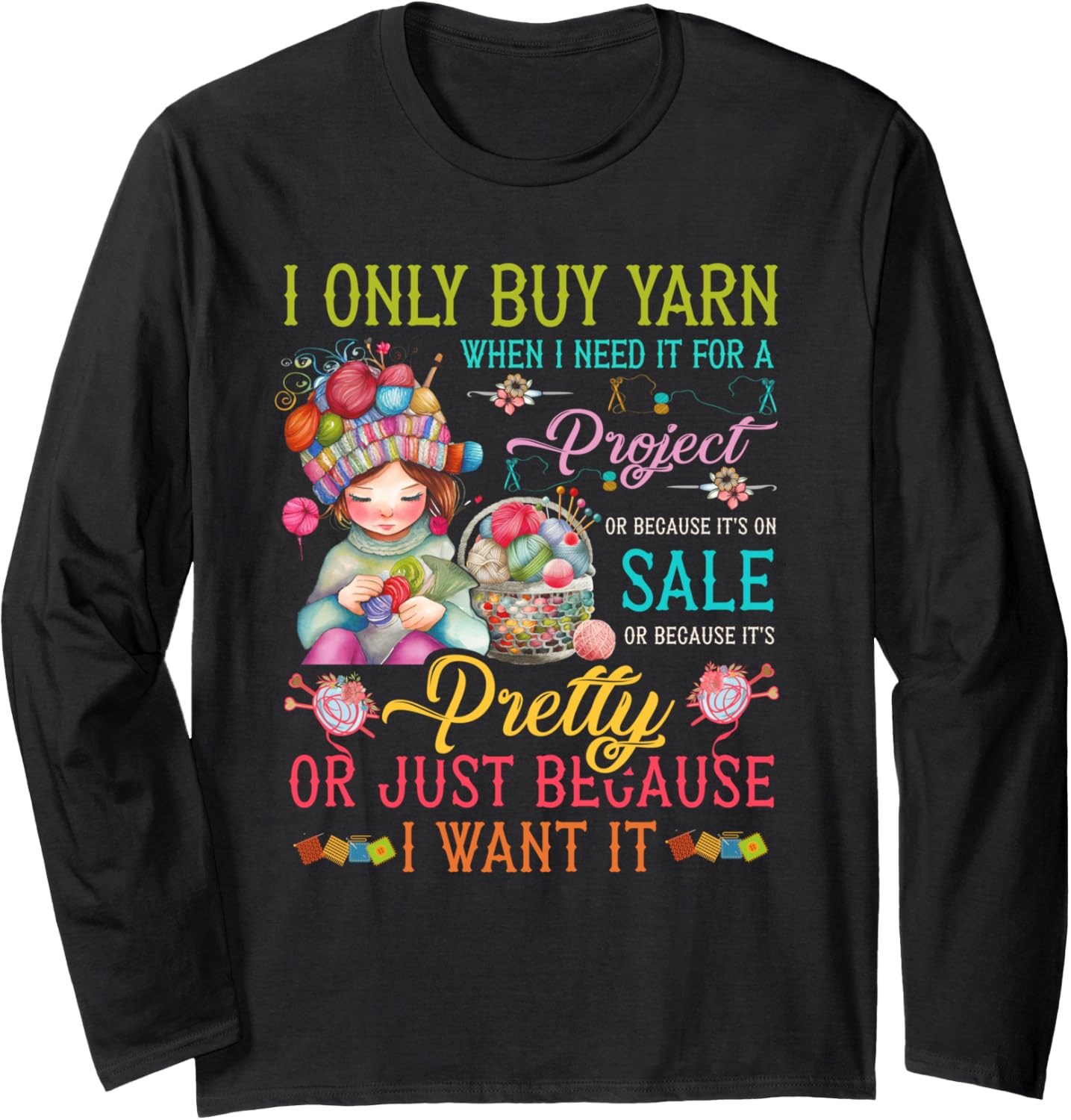 I Only Buy Yarn When I Need It For A Project Knitting Knit Long Sleeve