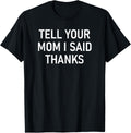Tell Your Mom I Said Thanks, Funny, Jokes, Sarcastic
