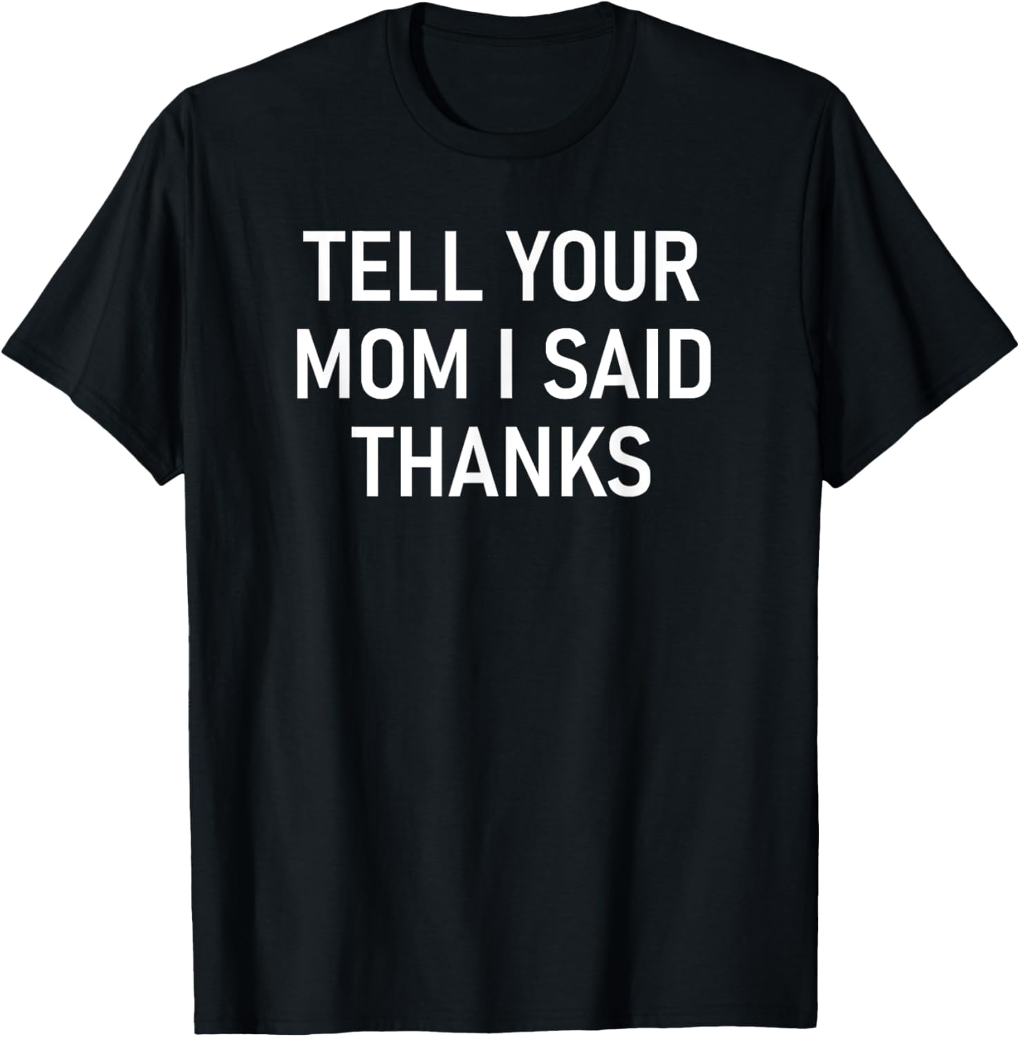 Tell Your Mom I Said Thanks, Funny, Jokes, Sarcastic