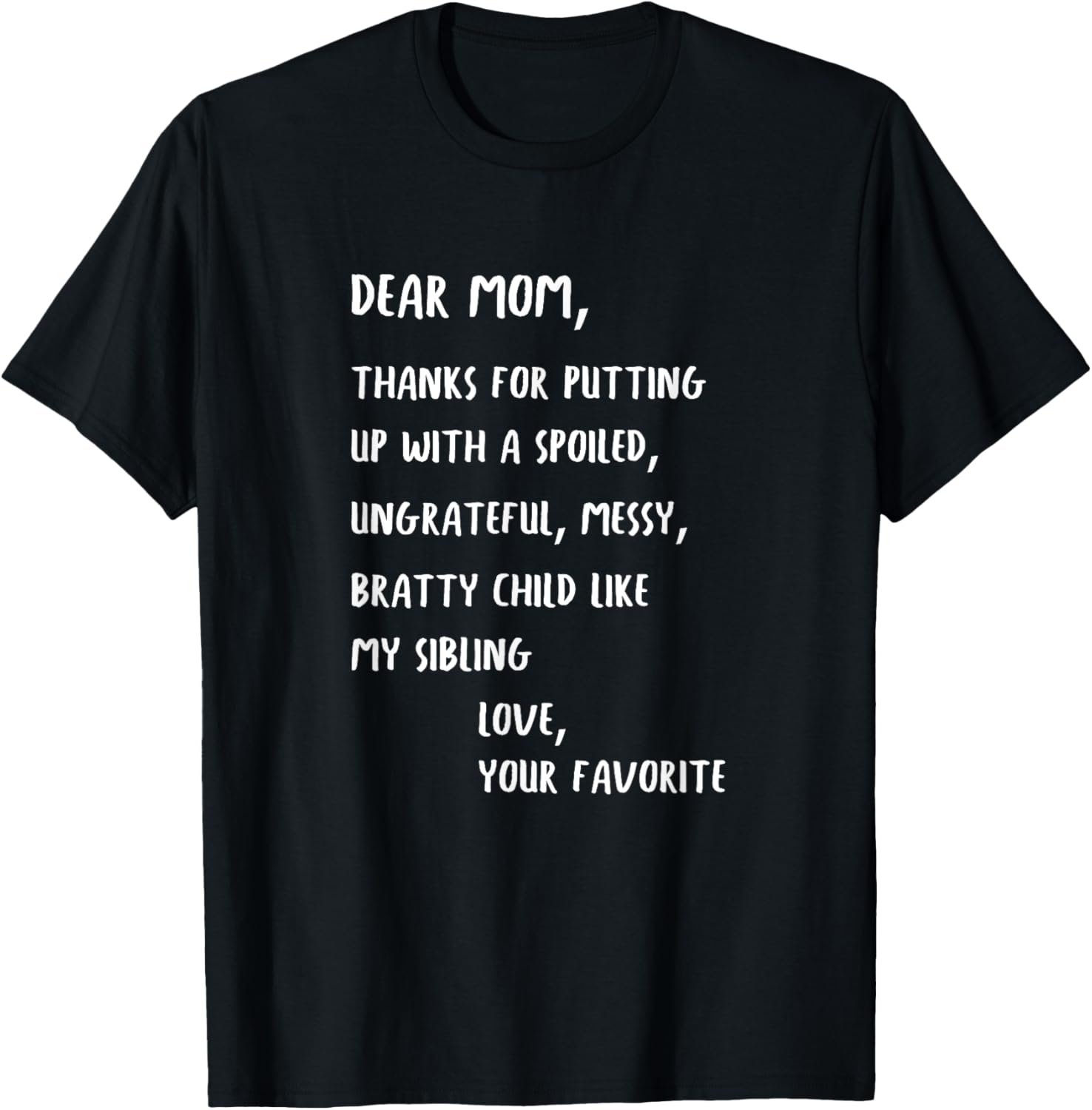 Dear mom thanks for putting up with my spoiled sibling