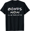 Funny Bonus Mom I'll Be There For You Mothers Day