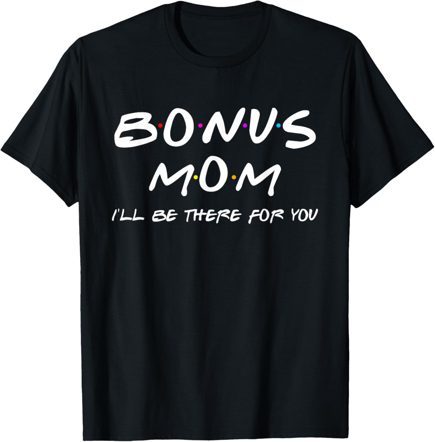 Funny Bonus Mom I'll Be There For You Mothers Day