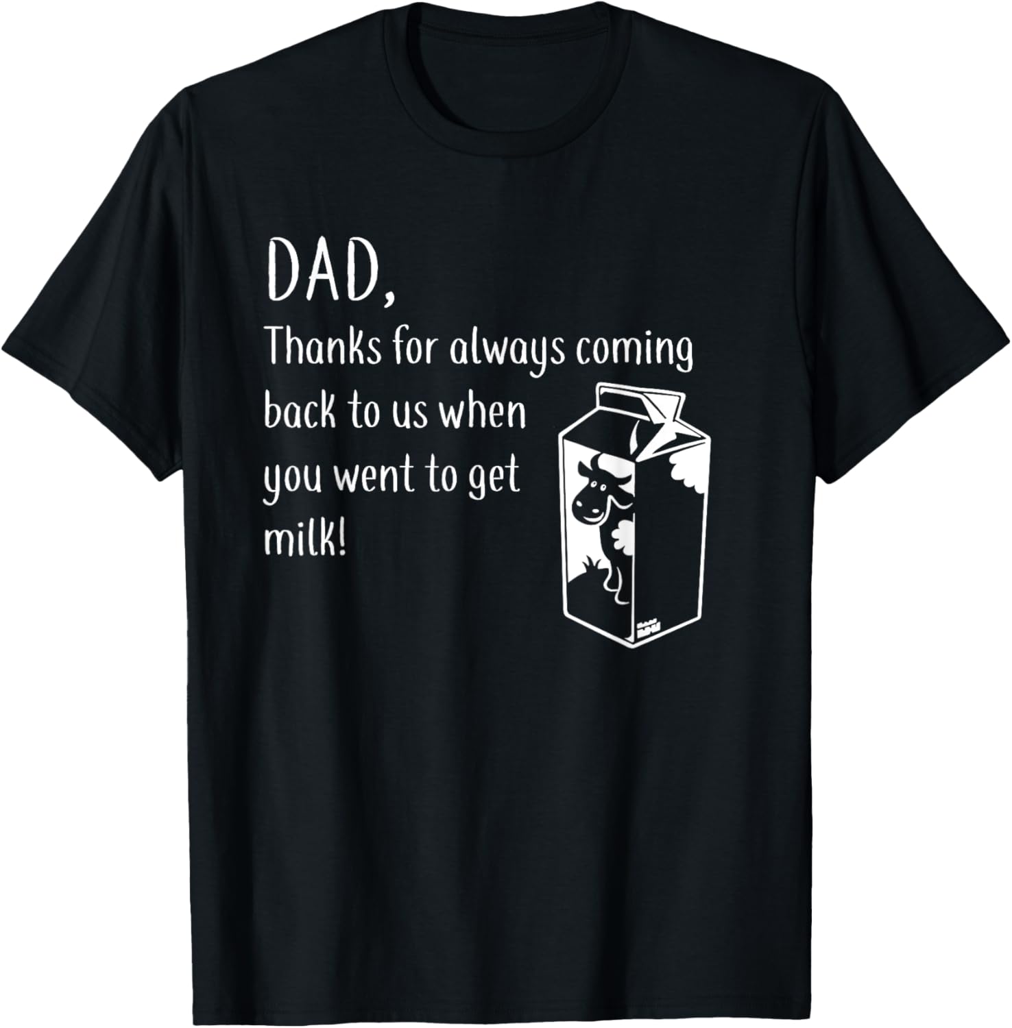 DAD, thanks for coming back when you went to get milk!