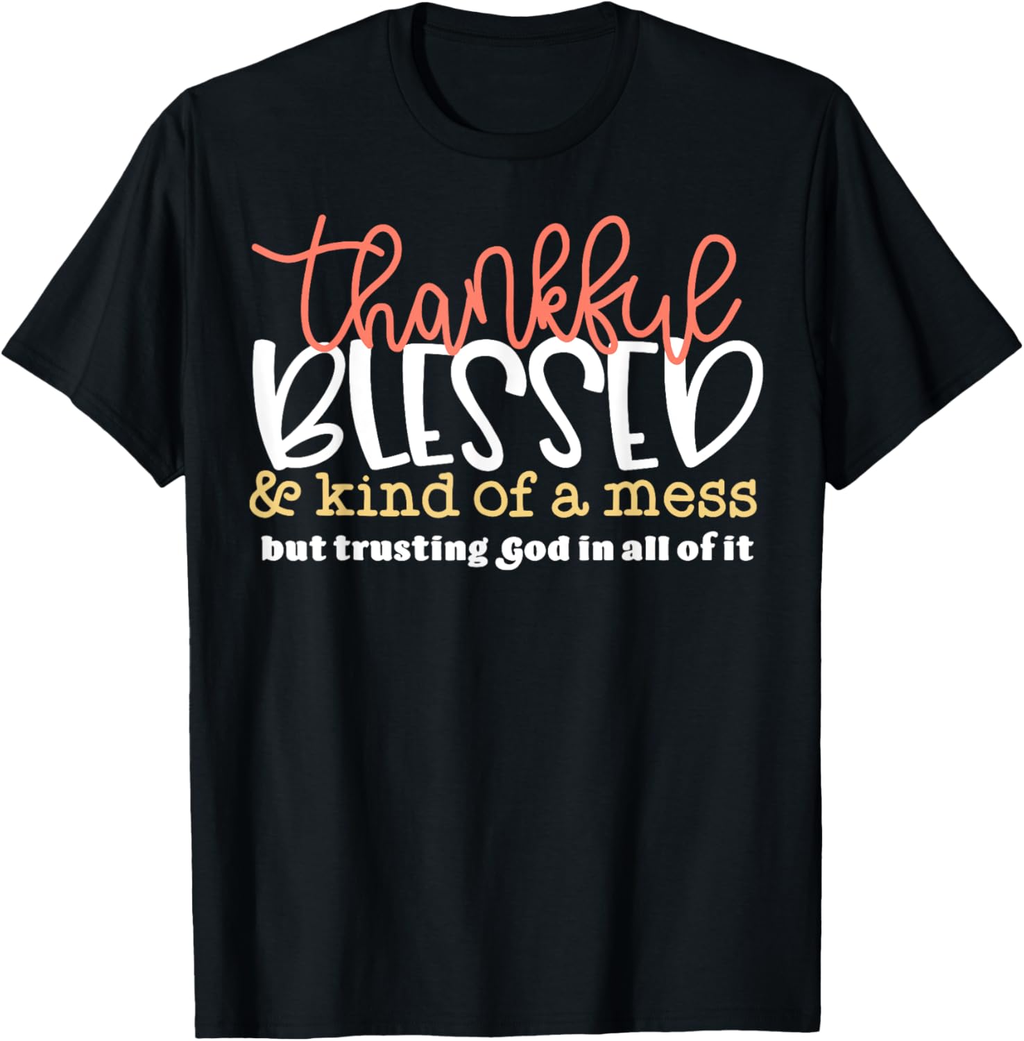 Thankful Blessed Kind Of A Mess But Trusting God In All