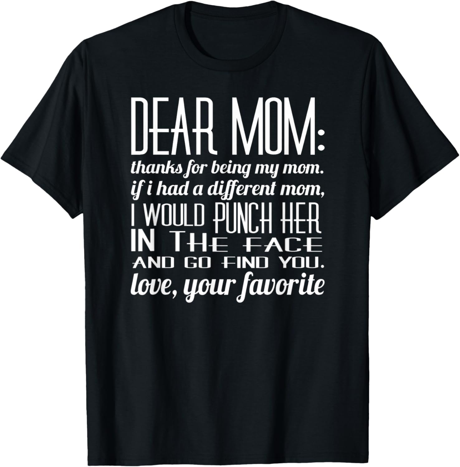 Dear Mom If I had A Different Mom I Would Punch Her T Shirt