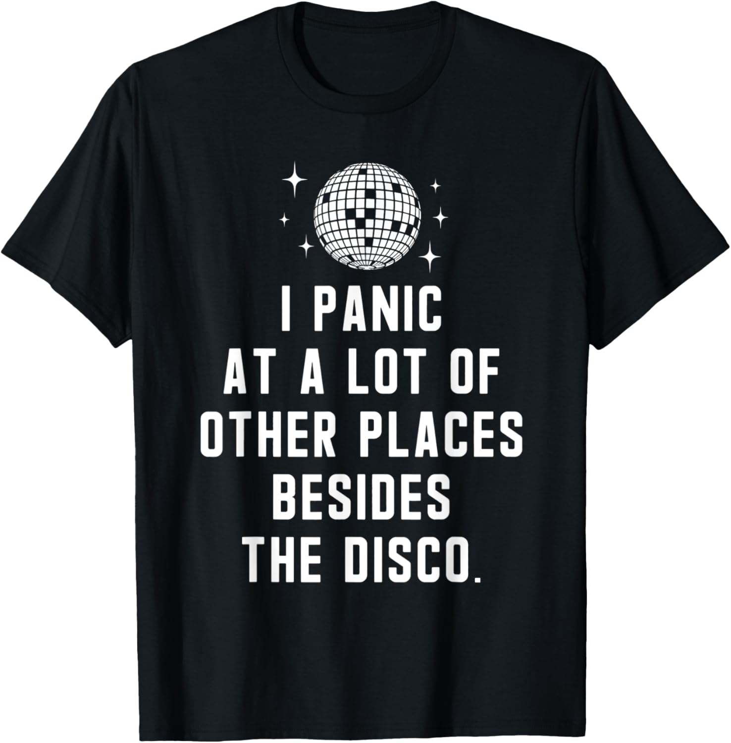 I Panic At A Lot Of Other Places Besides The Disco