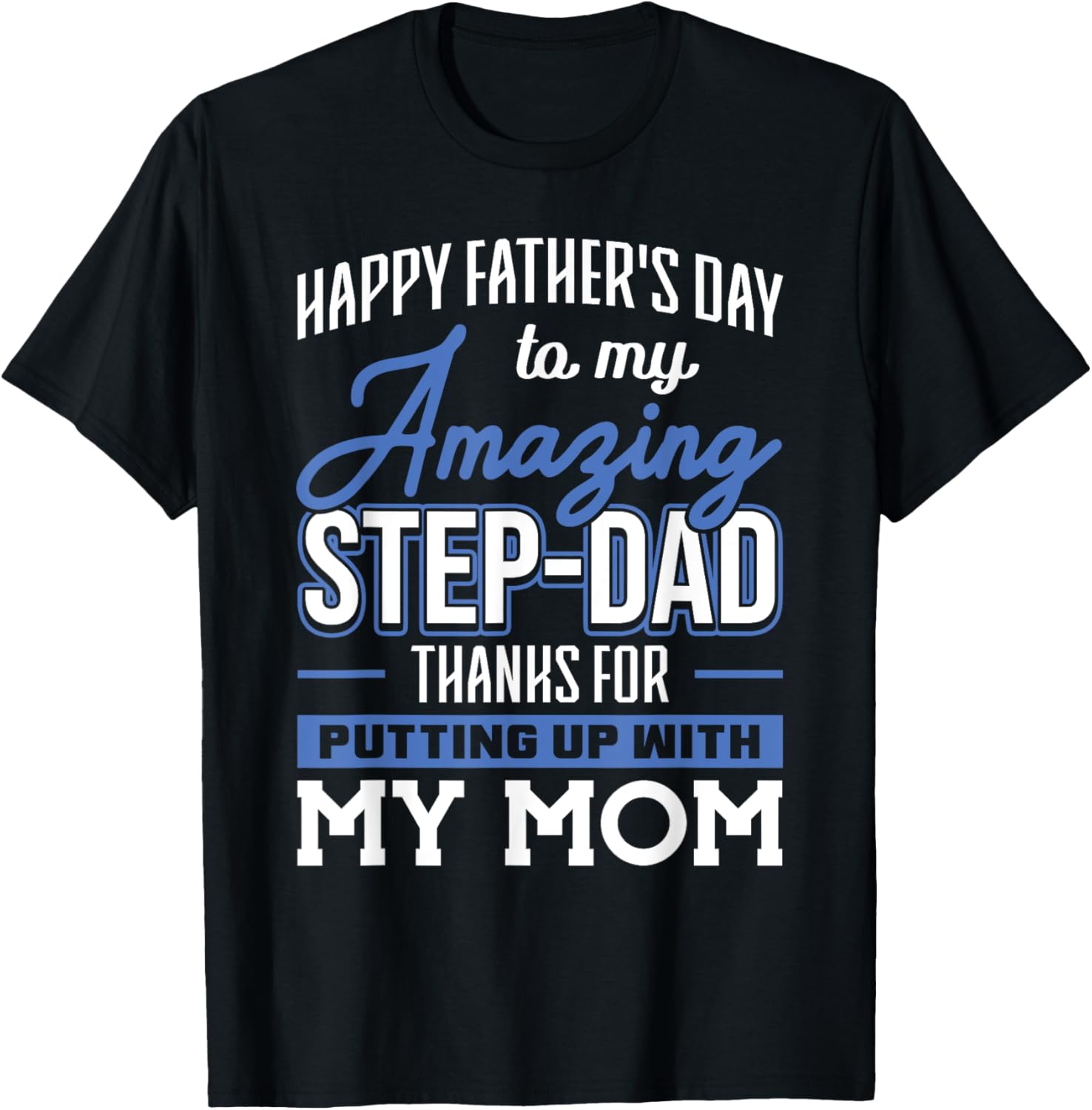 Amazing Step Dad thanks for Putting up with Mom Fathers Day