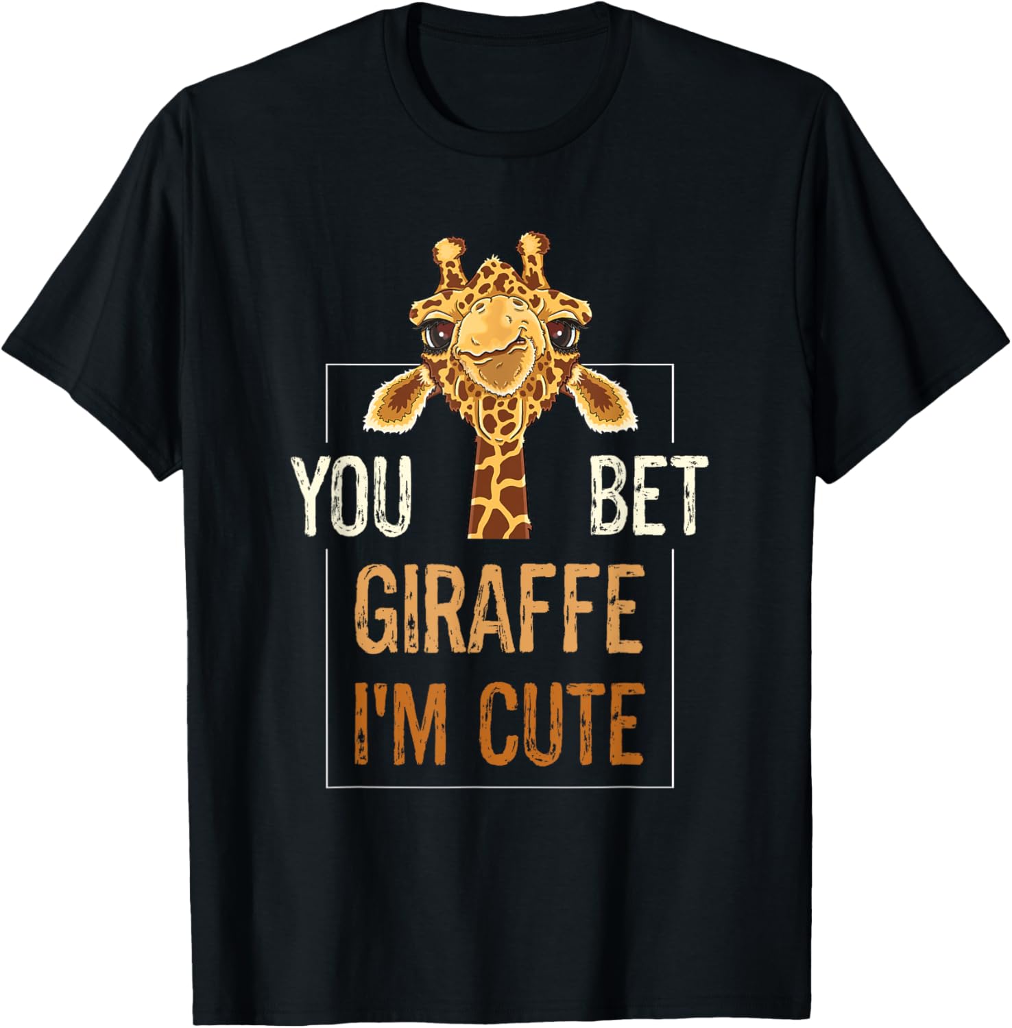 Cute Sarcastic Giraffe Animal Lover You Bet Giraffe I m Cute Apparel High Search Demand Gift Ready