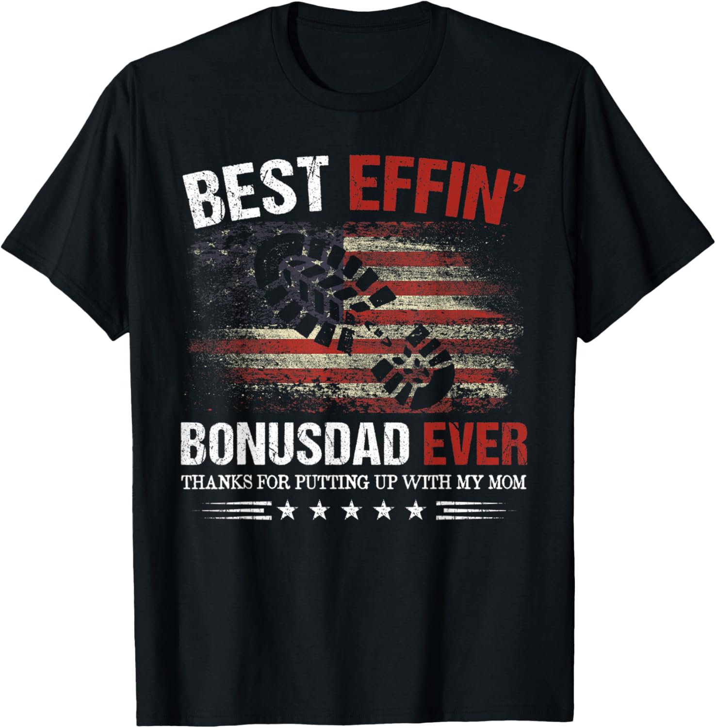 Best Effin\u2019 Bonus Dad Ever Thanks For Putting With My Mom