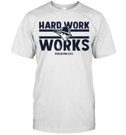 Hard Work Works Roughnecks T Shirt