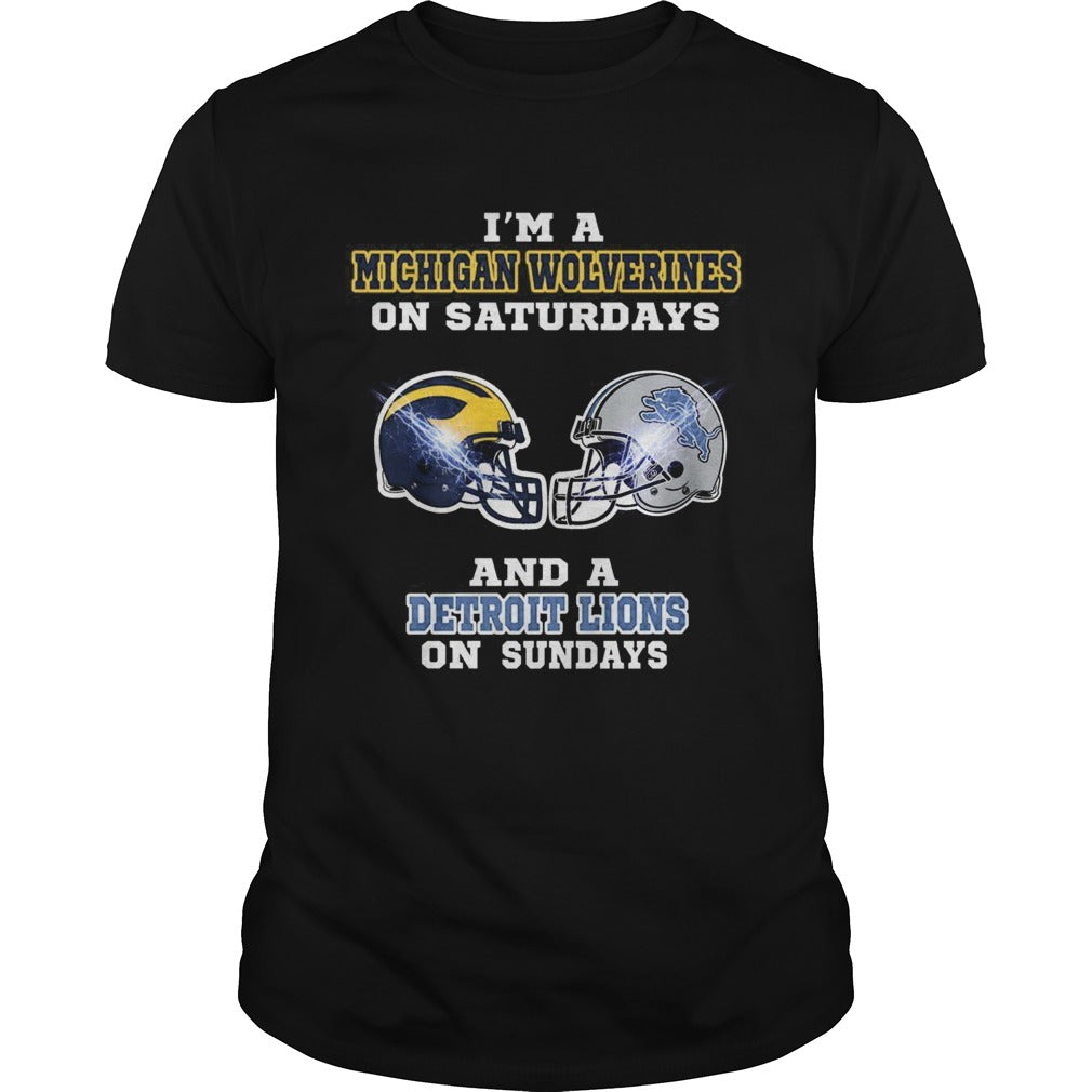 Im a Michigan Wolverines on Saturdays and a Detroit Lions on Sundays shirt