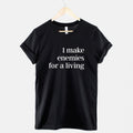 I Make Enemies For A Living T-Shirt, Sassy Slogan Ring Spun Cotton Tee