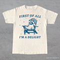 First of all I'm a Delight Raccoon T-Shirt