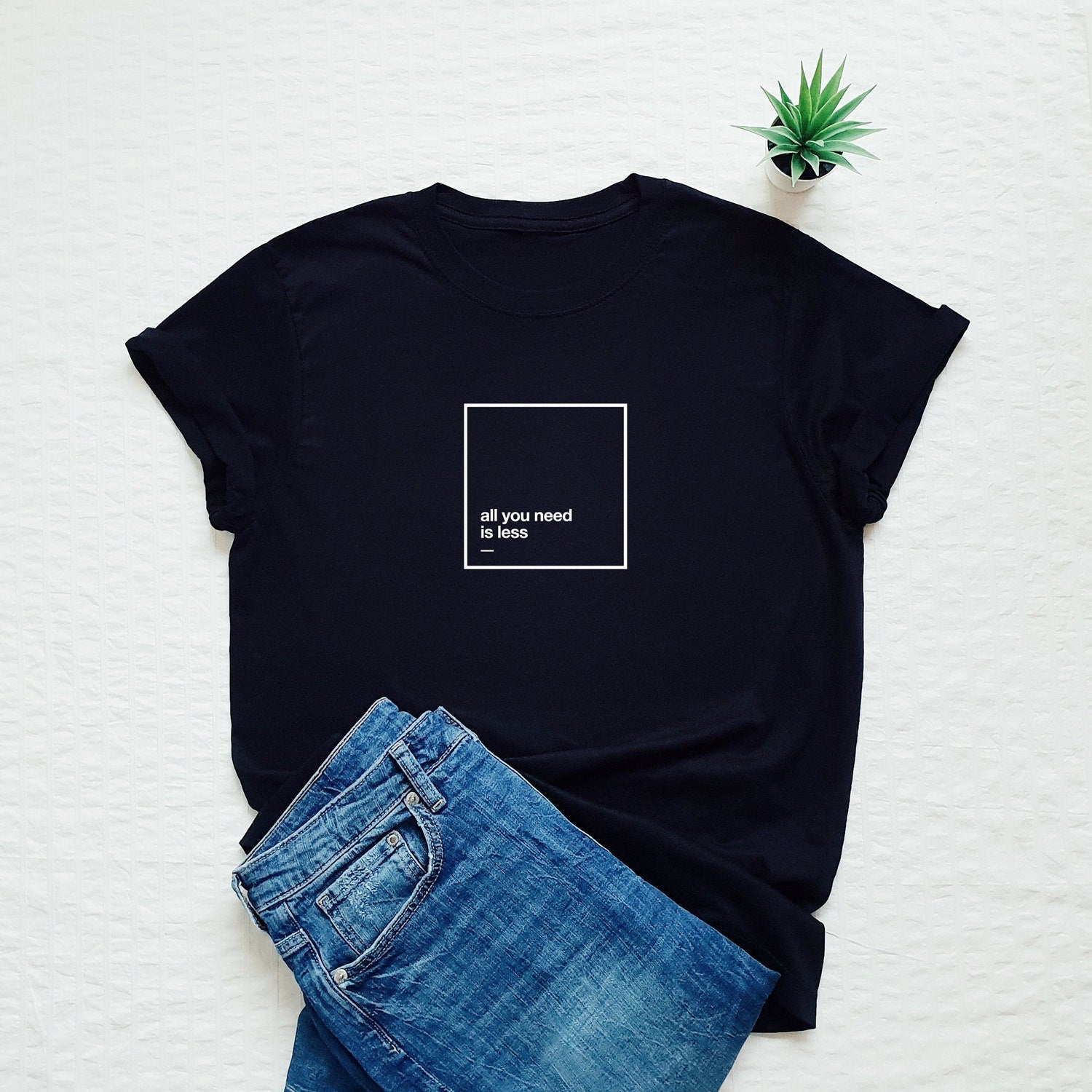 Minimalist Shirt, All You Need Is Less Shirt, Self Care, Self Love T-shirt, Mental Health Awareness Shirt, Inspirational Gift