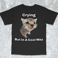 Funny Cat Crying Shirt, Popular Meme Shirt, Viral Meme Shirt, Offensive Shirt, Funny Meme Shirt, Cursed Cat Shirt, Crying Is Cool Shirt