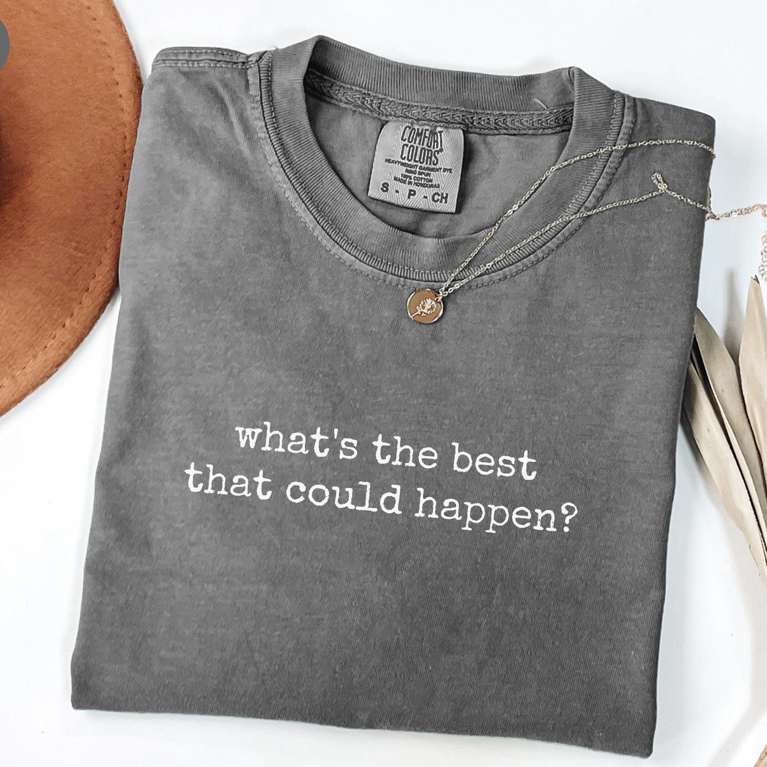 What's The Best That Could Happen T Shirt, Comfort Colors®, Motivational Positivity Shirt Affirmation Tee Simple Text Trendy Unisex Gift Tee