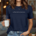 Coffee Before Decisions Minimalist T-Shirt, Funny Sarcastic Coffee Lover Gift