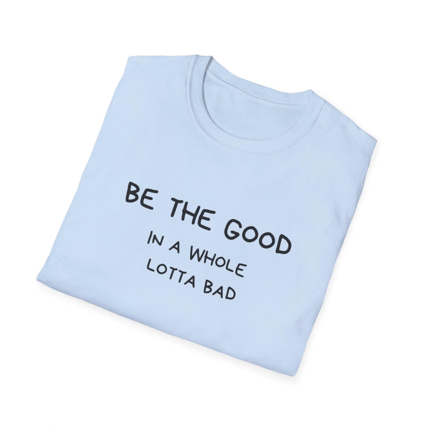 Inspirational Quote T-Shirt, Be the Good, Minimalist Unisex Tee