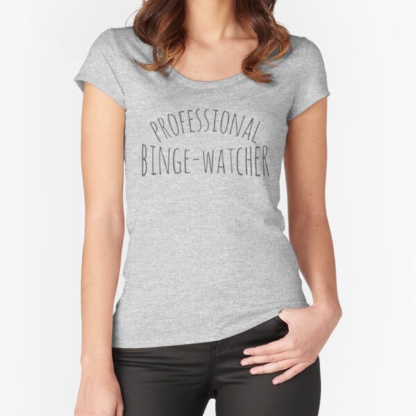 "professional binge-watcher" Fitted Scoop T-Shirt for Sale by FandomizedRose