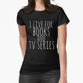 "i live for books and tv series (white)" Fitted T-Shirt for Sale by FandomizedRose