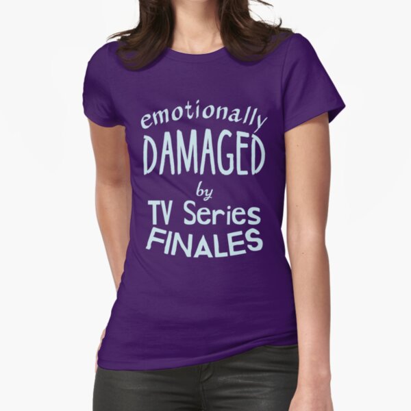 "emotionally damaged by tv series finales" Fitted T-Shirt for Sale by FandomizedRose
