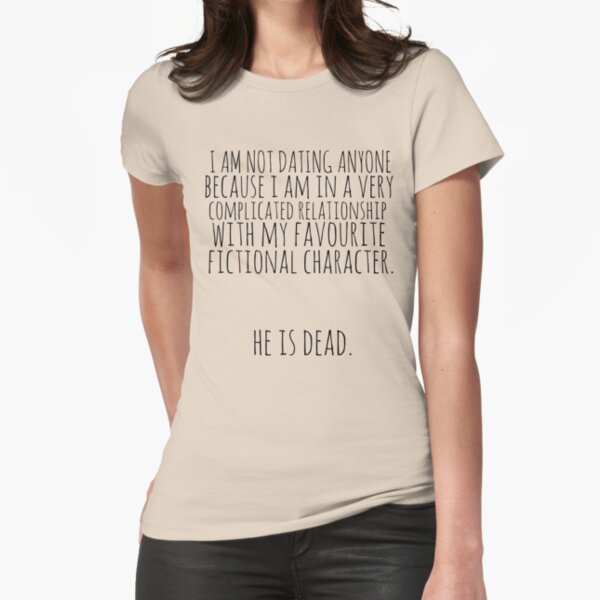 "complicated relationship with my favourite fictional character" Fitted T-Shirt for Sale by FandomizedRose