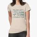 "and then again... I fell in love with a fictional character" Fitted T-Shirt for Sale by FandomizedRose