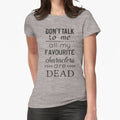 "don't talk to me, all my favourite characters are DEAD" Fitted T-Shirt for Sale by FandomizedRose