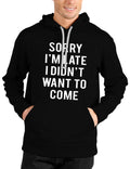 Sorry I Am Late I Didn't Want To Come Hoodie