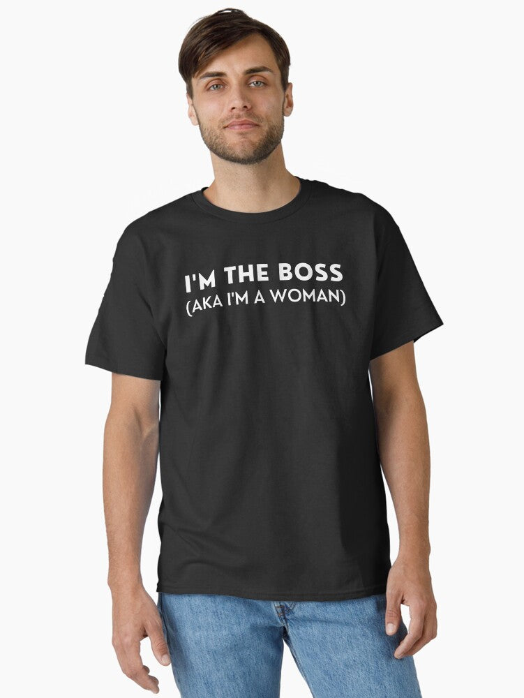 I The Boss AKA I A Woman Classic Shirt T Shirt Clean Design