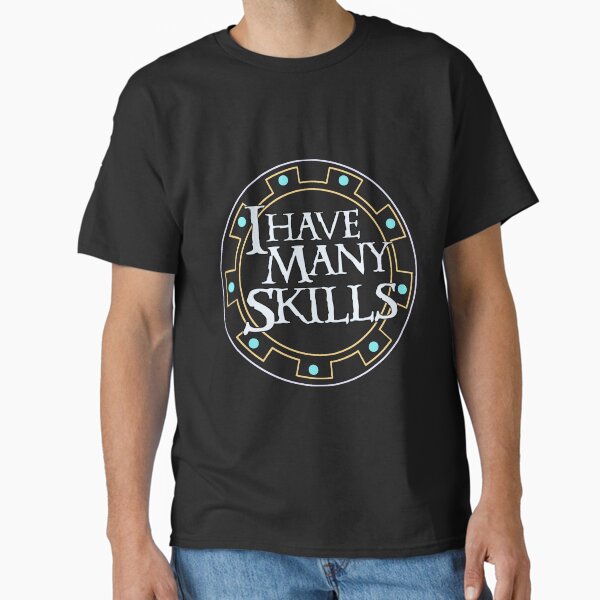 "I have many skills" Classic T-Shirt for Sale by Kiluvi