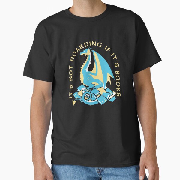 "It's Not Hoarding If It's Books" Classic T-Shirt for Sale by kdpearce1