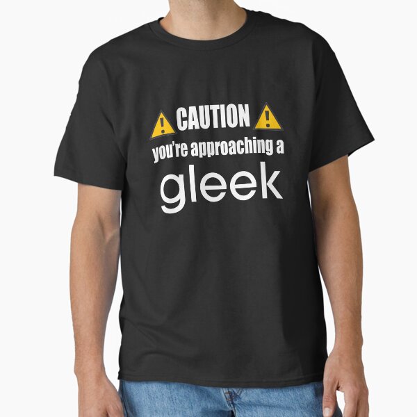 "Caution you're approaching a Gleek (Black)" Classic T-Shirt for Sale by AlexVR