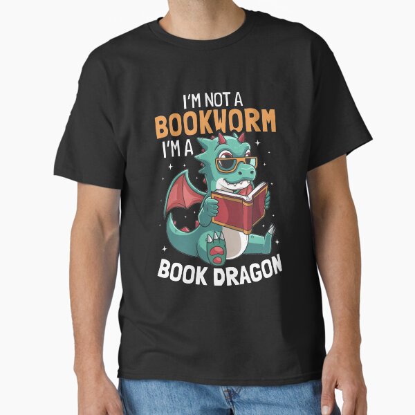 "I'm A Book Dragon Not A Bookworm" Classic T-Shirt for Sale by B-Cubed-Shirts