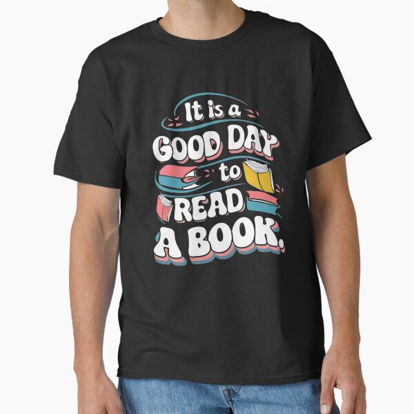 "It’s a Good Day to Read a Book Lovers Library Read" Classic T-Shirt for Sale by Munich84