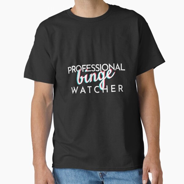 "Professional Binge Watcher" Classic T-Shirt for Sale by AmirArsalan