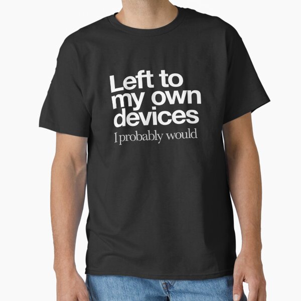 "Left to my Own Devices... white logo Essential" Classic T-Shirt for Sale by MARYSHAWs