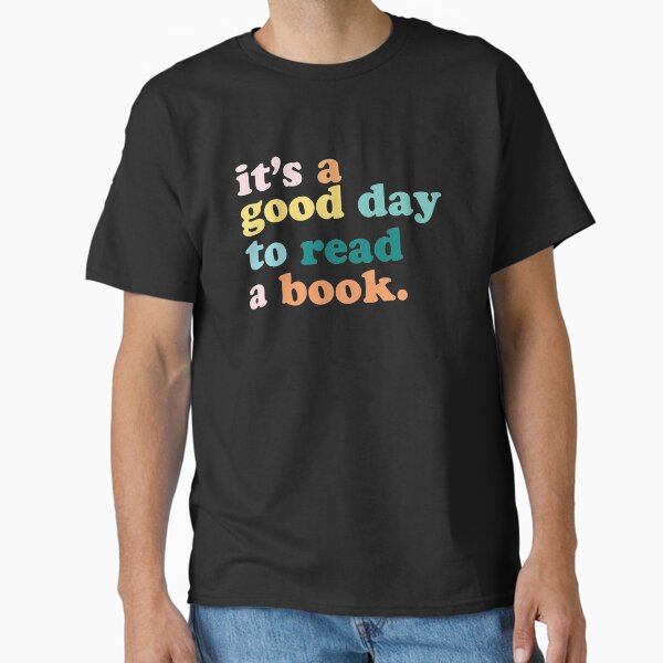 "It’s a Good Day to Read a Book" Classic T-Shirt for Sale by chaintub