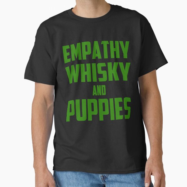 "Empathy, Whisky and Puppies" Classic T-Shirt for Sale by woodian