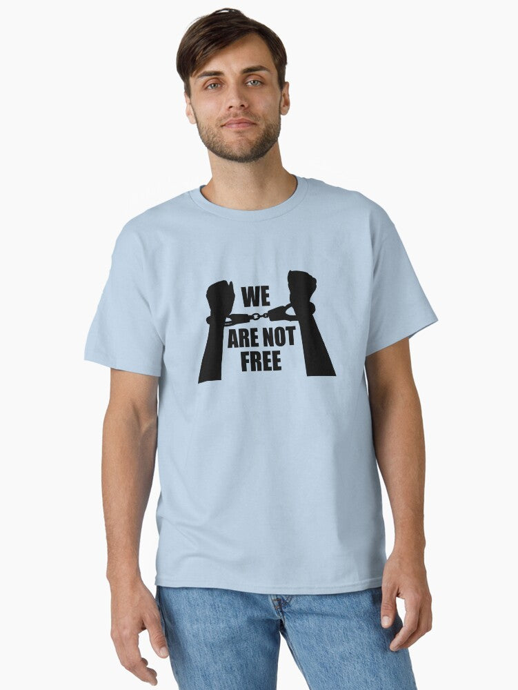 We Are Not Free Classic T Shirt T Shirt Premium Quality Fan Favorite