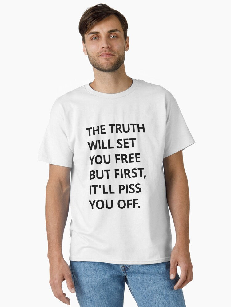 The truth will set you free But first it ll piss you off Classic T Shirt T Shirt Trending 2025 High Search Demand