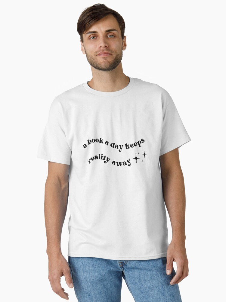 A Book A Day Keeps Reality Away Classic Shirt T Shirt Gift Ready
