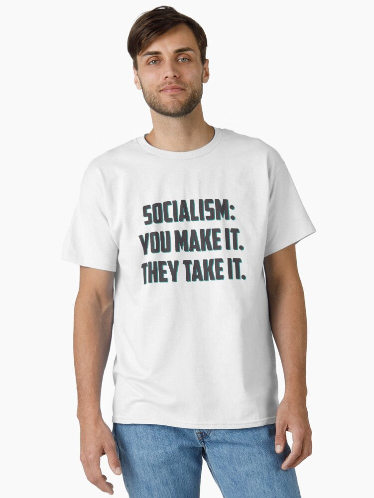 Socialism you make it they take it Classic T Shirt T Shirt Viral US Style Daily Comfort Wear