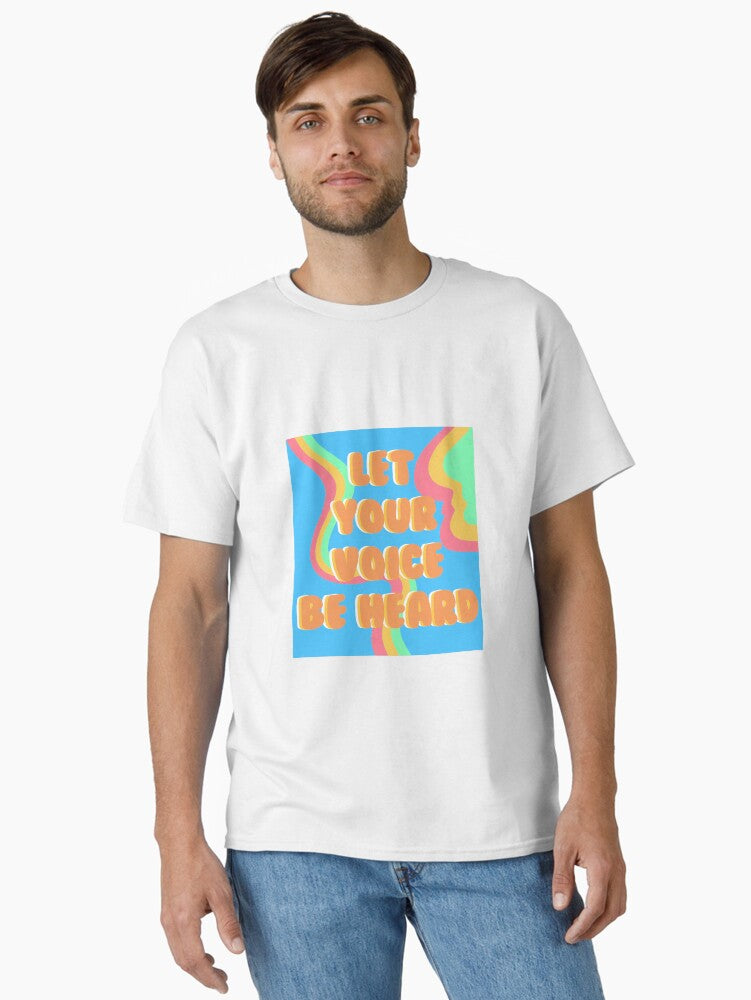 let your voice be heard Classic T Shirt T Shirt Aesthetic Fit Top Rated Design