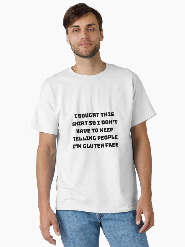 I Bought This Shirt So I Dont Have to Keep Telling People Im Gluten Free Funny Coeliac Awareness Design Classic T Shirt